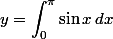  y = \int_0 ^\pi \sin x \, dx 